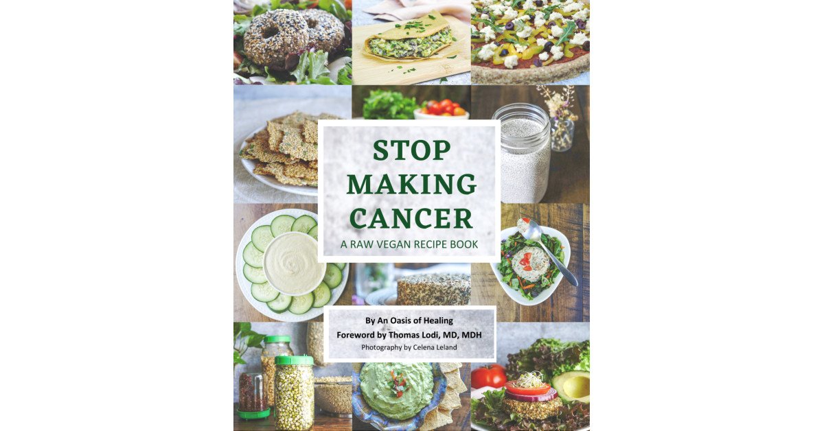 An Oasis of Healing Introduces ‘Stop Making Cancer: A Raw Vegan Recipe Book’ for Empowering a Holistic Return to Health
