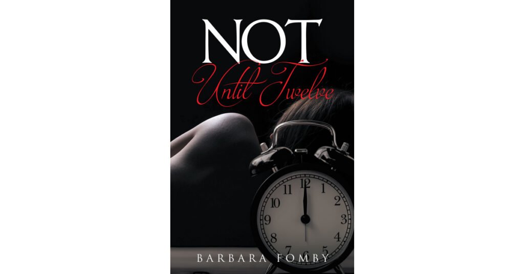 Author Barbara Fomby’s New Book, "Not Until Twelve," Reminds All Readers That Each and Every Individual is Special and Gifted in God’s Eyes