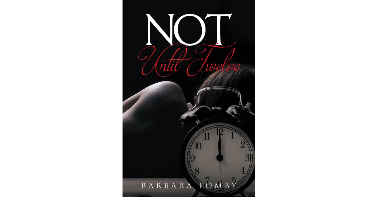 Author Barbara Fomby’s New Book, “Not Until Twelve,” Reminds All Readers That Each and Every Individual is Special and Gifted in God’s Eyes