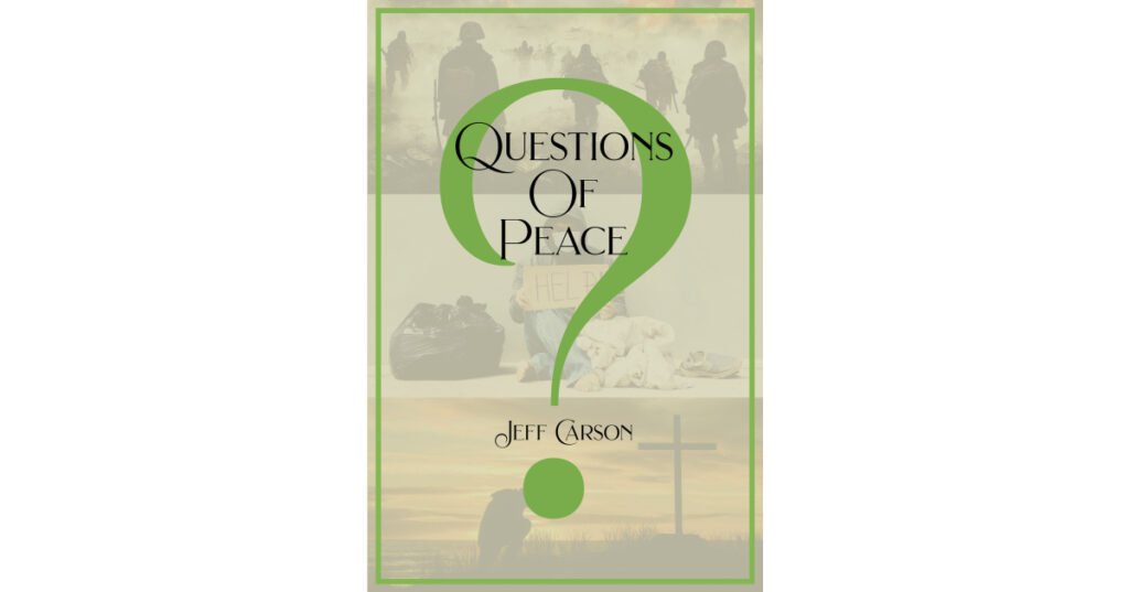 Jeff Carson’s Newly Released "Questions of Peace" is a Powerful Testimony That Shares a Message of Comfort and Encouragement