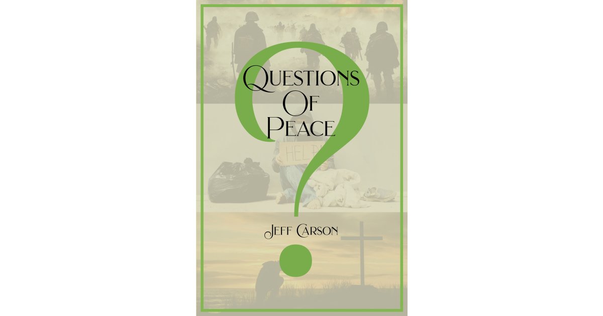 Jeff Carson’s Newly Released “Questions of Peace” is a Powerful Testimony That Shares a Message of Comfort and Encouragement