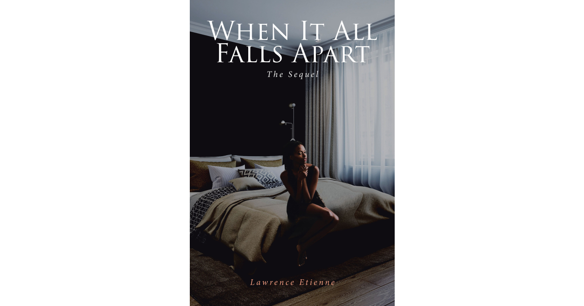 Lawrence Etienne’s Newly Released "When It All Falls Apart: The Sequel" is an Emotionally and Spiritually Charged Exploration of Raw Human Connection