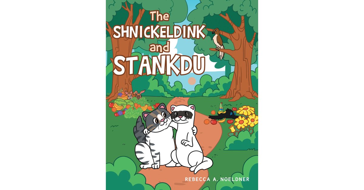 Rebecca A. Noeldner’s Newly Released “The Shnickeldink and Stankdu” is a Delightful Tale of Unexpected Friendship and the Importance of Healthy Choices
