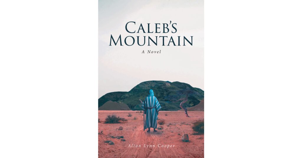 Alton Lynn Cooper’s Newly Released "Caleb’s Mountain: A Novel" is a Compelling Tale of Suspense and Determined Faith