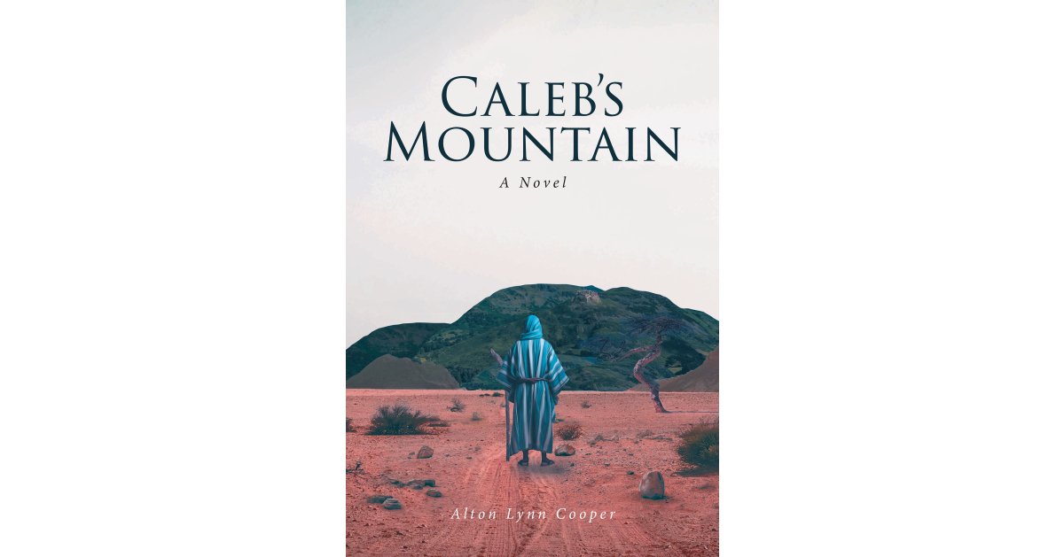 Alton Lynn Cooper’s Newly Released “Caleb’s Mountain: A Novel” is a Compelling Tale of Suspense and Determined Faith
