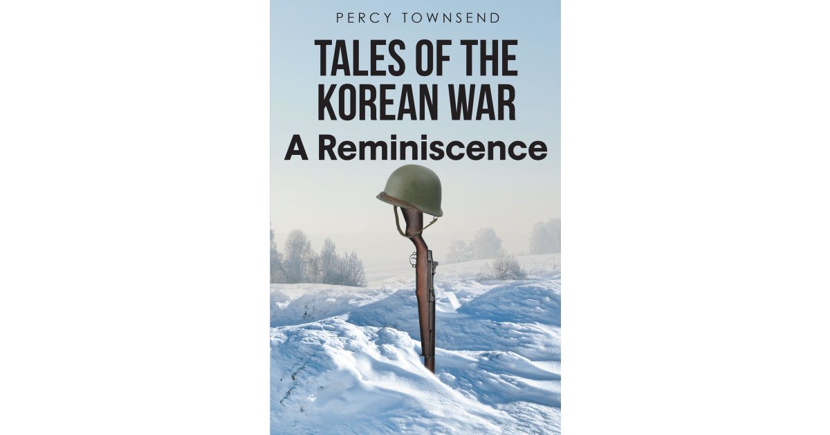 Author Percy Townsend’s New Book, “Tales of the Korean War: A Reminiscence,” is a Compelling Series Exploring the Experiences Faced by Soldiers During the Korean War