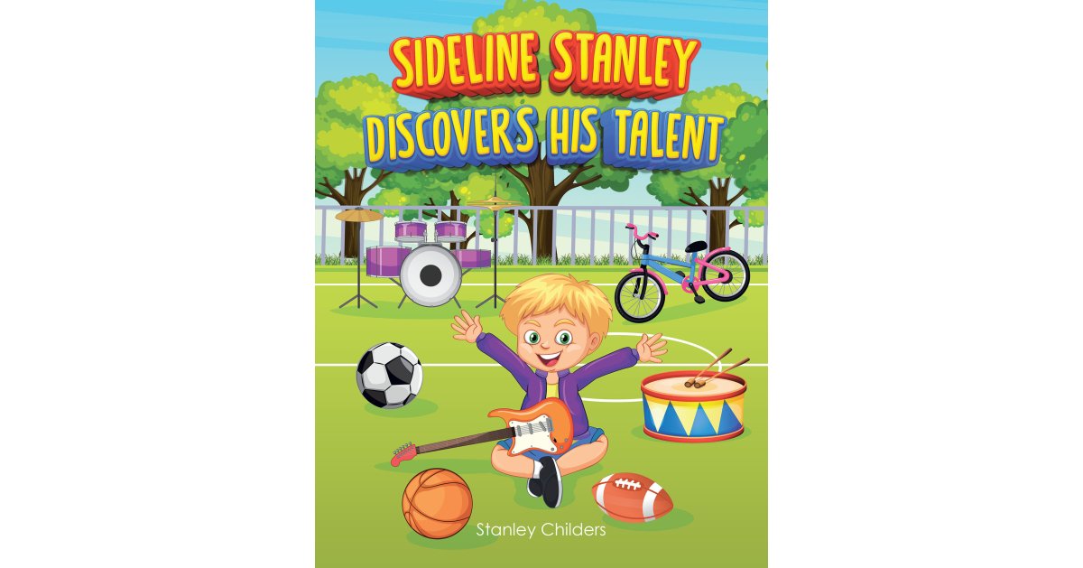 Author Stanley Childers’s New Book, “Sideline Stanley Discovers His Talent,” Follows a Young Boy Who, with the Help of His Mother, Searches for What It is He’s Good at