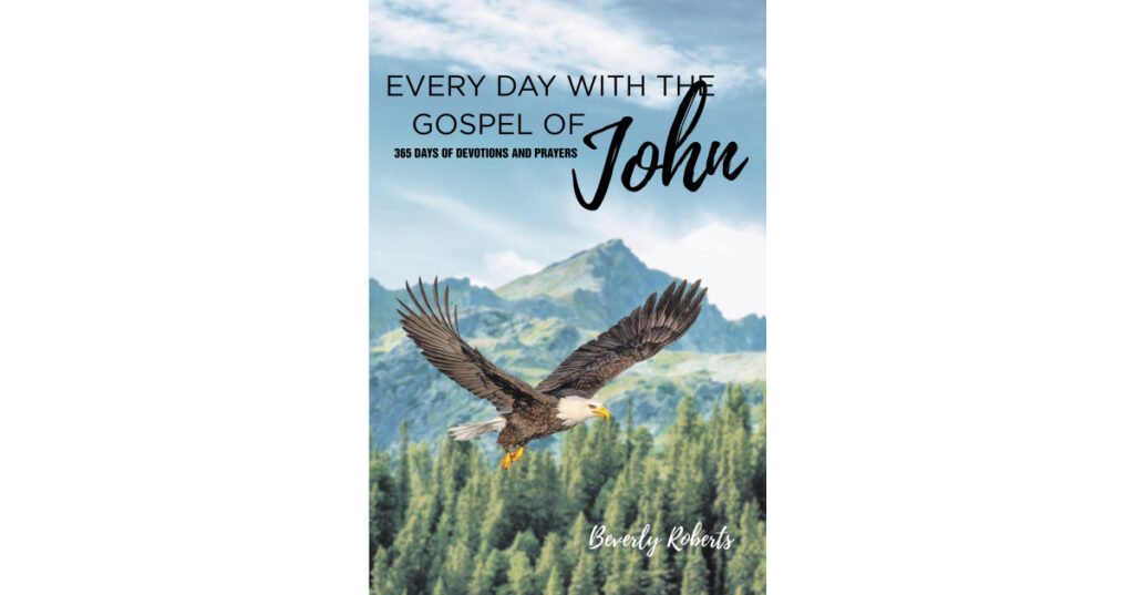 Beverly Roberts’s Newly Released “Every Day With The Gospel Of John: 365 Days Of Devotions And Prayers” is an Inspiring and Eye-Opening Devotional