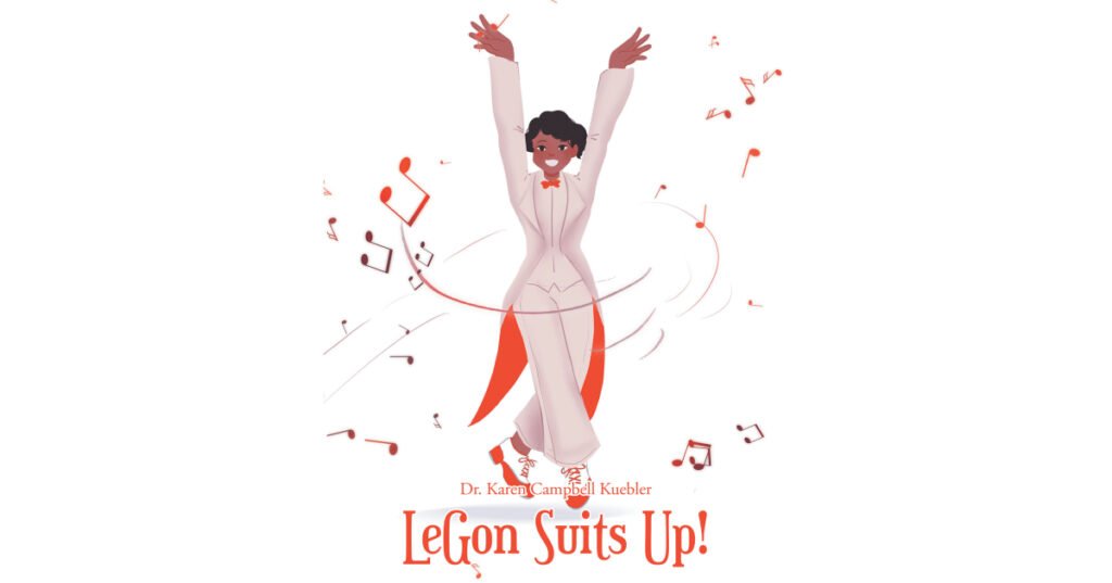 Dr. Karen Campbell Kuebler’s New Book, “LeGon Suits Up!” is a Delightful and True Story for Young Readers All About the Pioneering Life and Career of Dancer Jeni LeGon