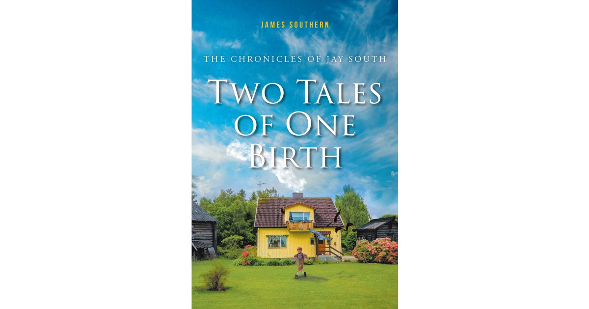 James Southern’s New Book, “The Chronicles of Jay South: Two Tales of One Birth,” is a Powerful Memoir Revealing the Hardships the Author and His Family Have Endured