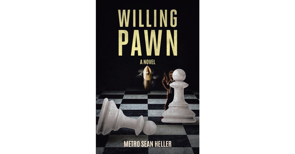 Metro Sean Heller’s Newly Released “Willing Pawn” is a Compelling Fiction That Will Delight the Imagination