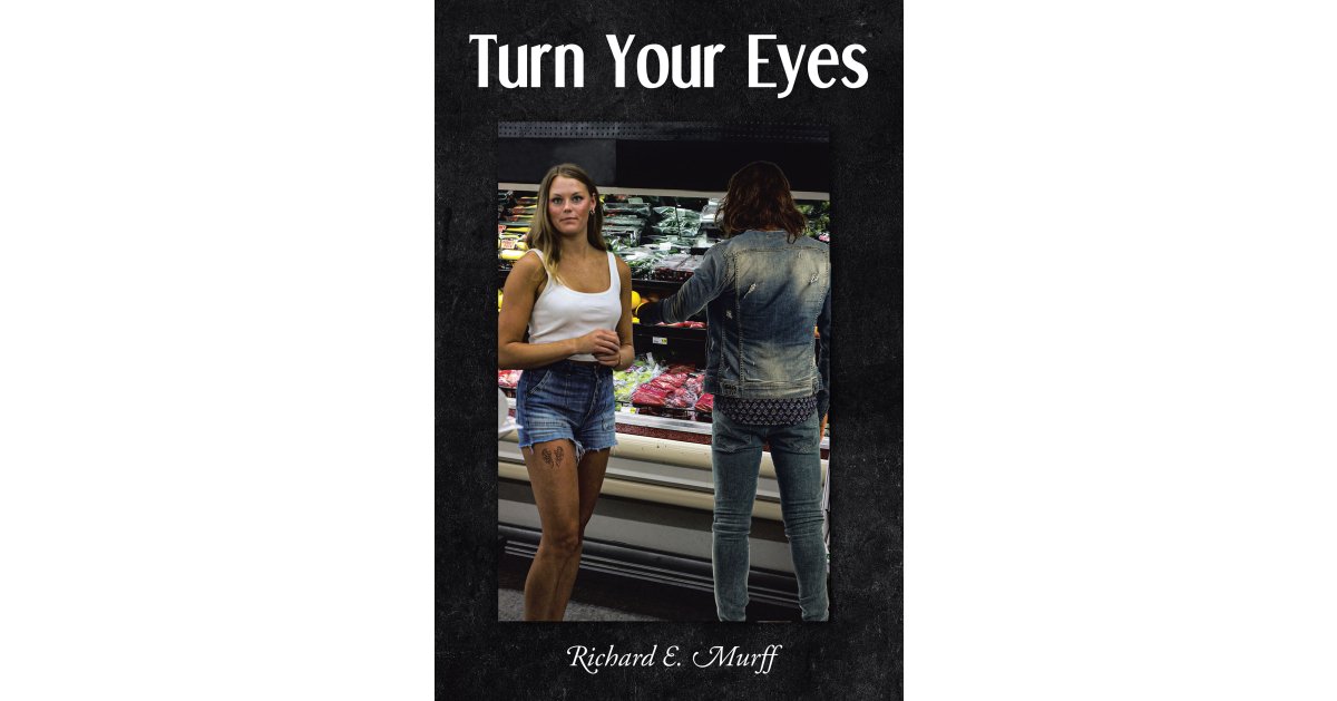 Richard E. Murff’s Newly Released “Turn Your Eyes” is a Thrilling Tale of Faith and Deception as a Young Woman Finds Herself in Terrible Danger