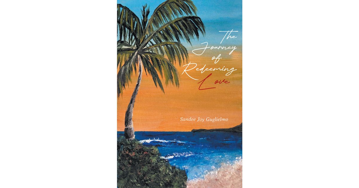 Sandee Joy Guglielmo’s Newly Released “The Journey of Redeeming Love” is an Encouraging Resource for a Rejuvenated Sense of Faith