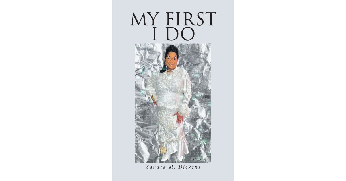 Sandra M. Dickens’s Newly Released “MY FIRST I DO” is an Engaging Resource for Personal and Spiritual Growth