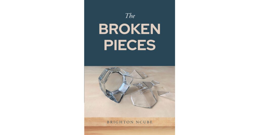 Author Brighton Ncube’s New Book, "The Broken Pieces," Explores How the Author’s Life Has Led Him to a Lasting Relationship with God Through His Steadfast Faith