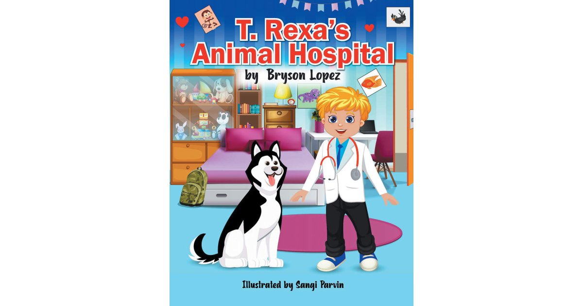 Author Bryson Lopez’s New Book, “T. Rexa’s Animal Hospital,” is a Lighthearted and Educational Book Ideal for Young Animal Lovers