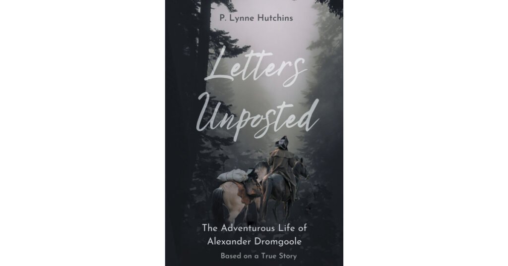 Author P. Lynne Hutchins’s New Book "Letters Unposted" is a Historical Fiction That Explores the Life and Times of Revolutionary War Veteran Alexander Dromgoole