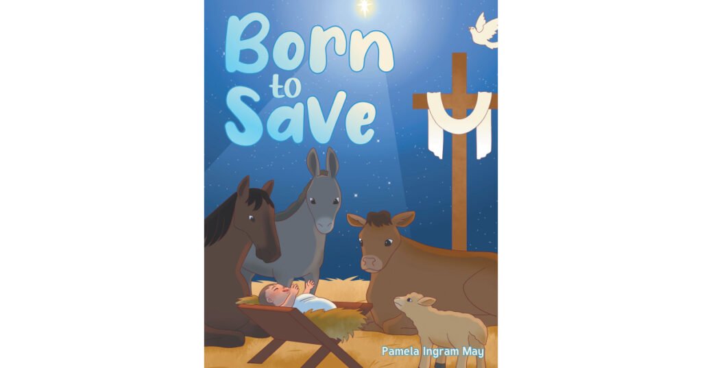 Author Pamela Ingram May’s New Book, "Born to Save," is a Unique Retelling of Jesus’s Story from the Gospels, Designed for an Audience of All Ages