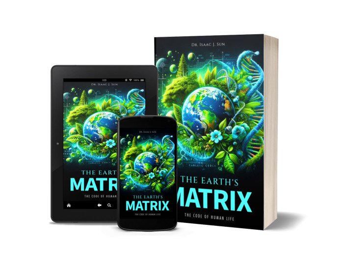 Beyond the Illusion: Ever Dreamed of Escaping the Matrix? Dive Into Dr. Isaac J. Sun’s New Book ‘The Earth’s Matrix: The Code of Human Life’