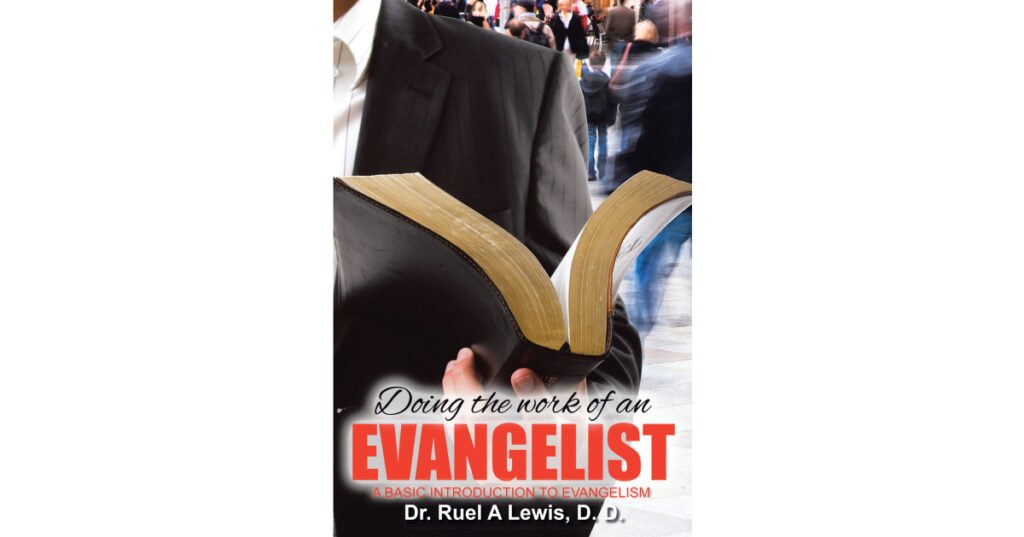 Dr. Ruel A Lewis, D.D.’s Newly Released “Doing the Work of an Evangelist: A Basic Introduction to Evangelism” is a Compelling Discussion on Evangelism