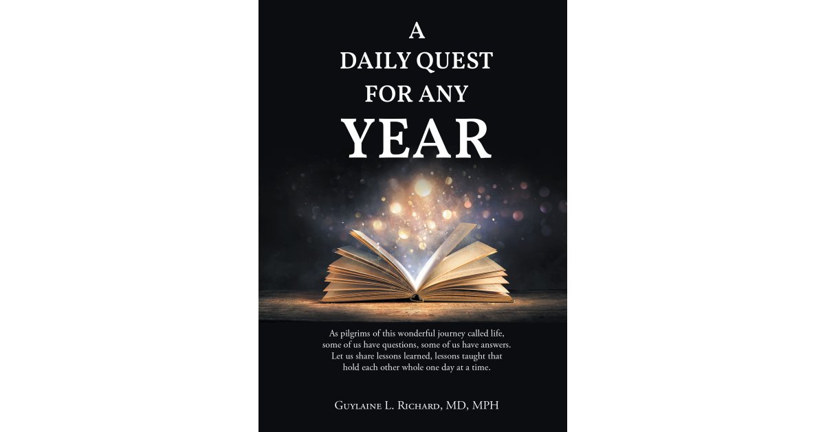 Guylaine L. Richard, MD, MPH’s Newly Released “A DAILY QUEST FOR ANY YEAR” is an Insightful Compilation of Inspiring Daily Messages