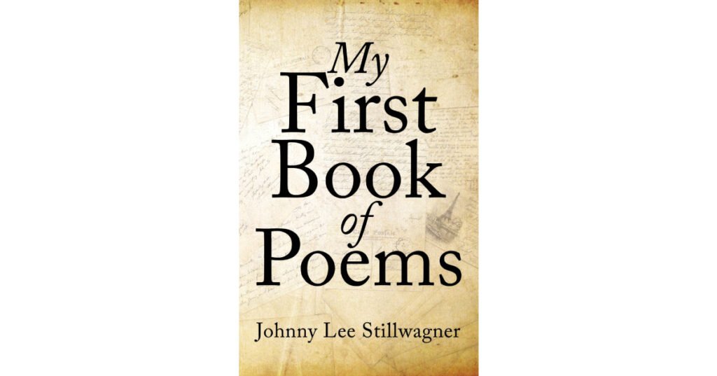 Johnny Lee Stillwagner’s Newly Released "My First Book of Poems" is a Collection of Personal Poetry Inspired by Family, Faith, and Life’s Defining Moments