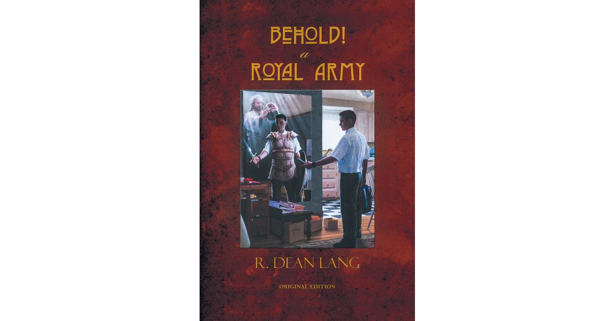 R. Dean Lang’s Newly Released “Behold! A Royal Army” is an Encouraging Message of the Need to Find and Cherish a Relationship with God