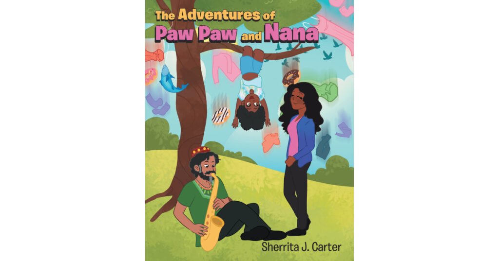 Sherrita J. Carter’s Newly Released "The Adventures of Paw Paw and Nana" is a Sweet Story of Family Togetherness and Making Memories